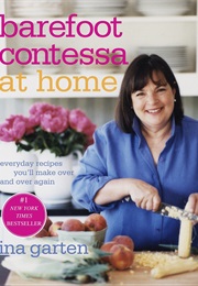 Barefoot Contessa at Home: Everyday Recipes You&#39;ll Make Over and Over Again (Ina Garten)