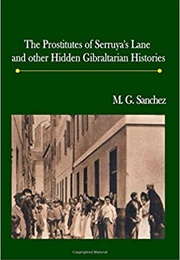 The Prostitutes of Serruya's Lane and Other Hidden Gibraltarian Histories (M.G. Sanchez)