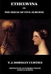 Ethelwina or the House of Fitz Auburne (T. J. Horsley Curties)