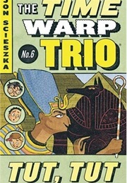 Tut, Tut (Time Warp Trio, #6) (Jon Scieszka)