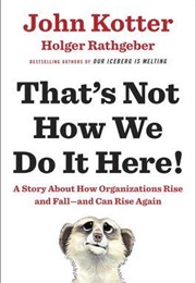 That's Not How We Do It Here! (John P. Kotter)