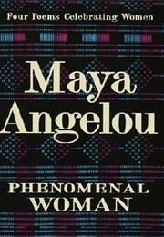 Phenomenal Woman: Four Poems Celebrating Women