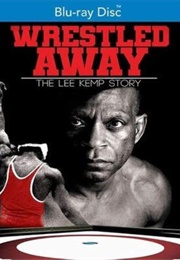 Wrestled Away: The Lee Kemp Story (2019)