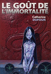 Le Goût De L'immortalité (Catherine Dufour)