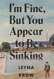 I'm Fine, but You Appear to Be Sinking (Leyna Krow)