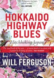 Hokkaido Highway Blues. Hitchhiking Japan (Will Ferguson)