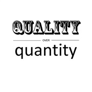 Quality Over Quantity