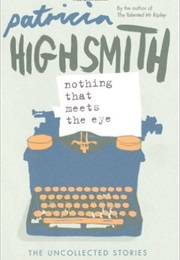 Nothing That Meets the Eye (Patricia Highsmith)
