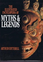 The Illustrated Encyclopedia of Myths & Legends (Arthur Cotterell)