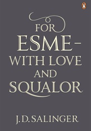 For Esme With Love and Squalor (J.D. Salinger)
