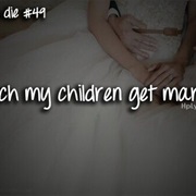 Watch My Children Get Married