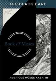 The Black Bard Book of Moses (Americus Moses Kash III)