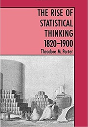 The Rise of Statistical Thinking 1820-1900 (Theodore M. Porter)