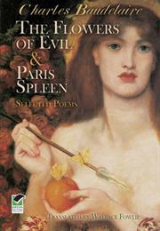 The Flowers of Evil &amp; Paris Spleen: Selected Poems By: Charles Baudela