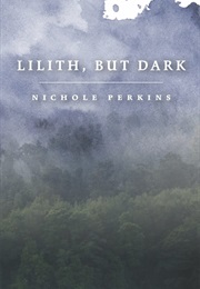 Lilith, but Dark (Nichole Perkins)