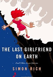 The Last Girlfriend on Earth (Simon Rich)