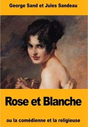 Rose Et Blanche (Amantine Aurore Dupin, Jules Sandeau)