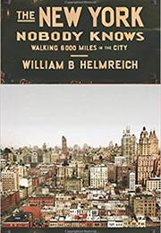 The New York Nobody Knows: Walking 6,000 Miles in the City (William B. Helmreich)