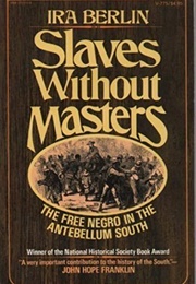 Slaves Without Masters: The Free Negro in the Antebellum South (Ira Berlin)