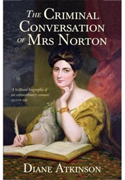 The Criminal Conversation of Mrs. Norton (Diane Atkinson)