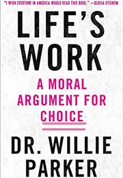 Life&#39;s Work a Moral Argument for Choice (Willie Parker)