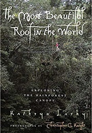 The Most Beautiful Roof in the World: Exploring the Rainforest Canopy (Kathryn Lasky)