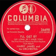 I'll Get by (As Long as I Have You) - Harry James