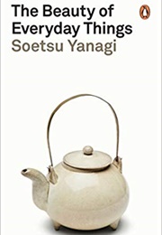 The Beauty of Everyday Things (Soetsu Yanagi)