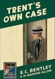 Trent&#39;s Own Case (E C Bentley)