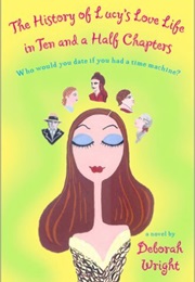 The History of Lucy's Love Life in Ten and a Half Chapters (Deborah Wright)