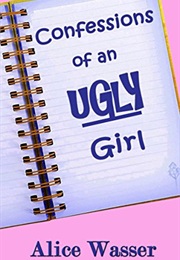 Confessions of an Ugly Girl (Alice Wasser)