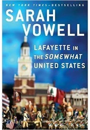 Lafaytte in the Somewhat Unitd States (Sarah Vowell)