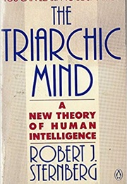 The Triarchic Mind: A New Theory of Human Intelligence (Robert J. Sternberg)