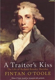 A Traitor's Kiss: The Life of Richard Brinsley Sheridan (Fintan O'Toole)