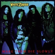 White Zombie- Make Them Die Slowly
