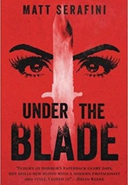 Under the Blade (Matt Serafini)