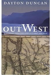 Out West: American Journey Along the Lewis and Clark Trail (Dayton Duncan)