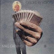 Guided by Voices - Mag Earwhig!