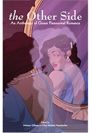 The Other Side: An Anthology of Queer Paranormal Romance (Melanie Gillman & Kori Michele Handwerker (Editors)