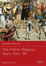 The French Religious Wars (Robert J Knecht)