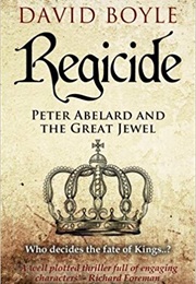 Regicide: Peter Abelard and the Great Jewel (David Boyle)