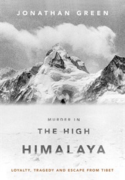 Murder in the High Himalaya: Loyalty, Tragedy and Escape From Tibet (Jonathan Green)