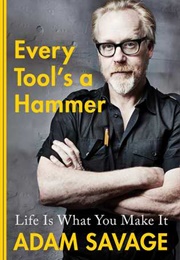 Every Tool's a Hammer (Adam Savage)
