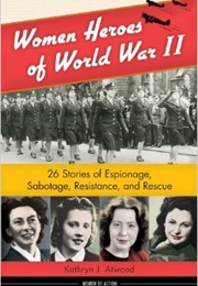 Women Heroes of World War II (Kathryn J. Atwood)