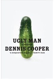 Ugly Man (Dennis Cooper)
