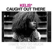 Caught Out There - Kelis
