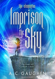 Imprison the Sky (A.C. Gaughen)