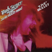 Bob Seger &amp; the Silver Bullet Band - &#39;LIVE&#39; Bullet (1975)