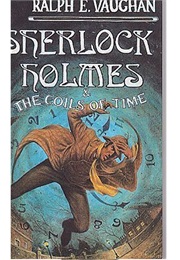 Sherlock Holmes: The Coils of Time (Ralph E. Vaughan)