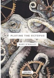 Playing the Octopus (Mary O&#39;Malley)